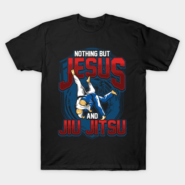 BJJ Nothing But Jesus And Jiu Jitsu Jiu-Jitsu T-Shirt by theperfectpresents